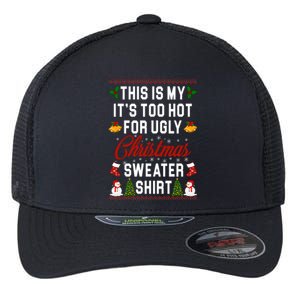 This Is My It's Too Hot For Ugly Christmas Sweater Shirt Flexfit Unipanel Trucker Cap