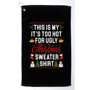 This Is My It's Too Hot For Ugly Christmas Sweater Shirt Platinum Collection Golf Towel