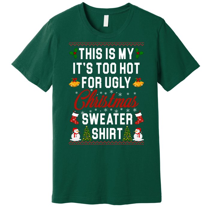 This Is My It's Too Hot For Ugly Christmas Sweater Shirt Premium T-Shirt