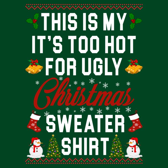 This Is My It's Too Hot For Ugly Christmas Sweater Shirt Tie-Dye T-Shirt