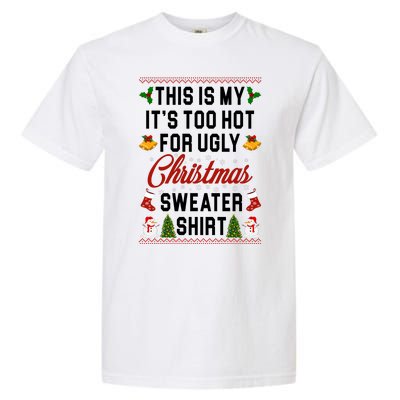 This Is My It's Too Hot For Ugly Christmas Sweater Shirt Garment-Dyed Heavyweight T-Shirt