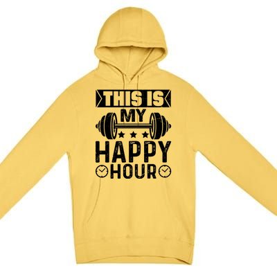 This Is My Happy Hour Gym Lovers Fitness Workout Costume Gift Premium Pullover Hoodie