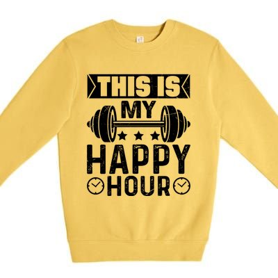 This Is My Happy Hour Gym Lovers Fitness Workout Costume Gift Premium Crewneck Sweatshirt