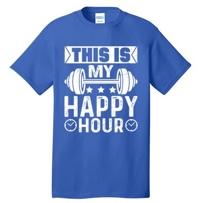 This Is My Happy Hour Gym Lovers Fitness Workout Costume Gift Tall T-Shirt