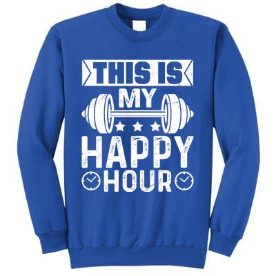 This Is My Happy Hour Gym Lovers Fitness Workout Costume Gift Tall Sweatshirt