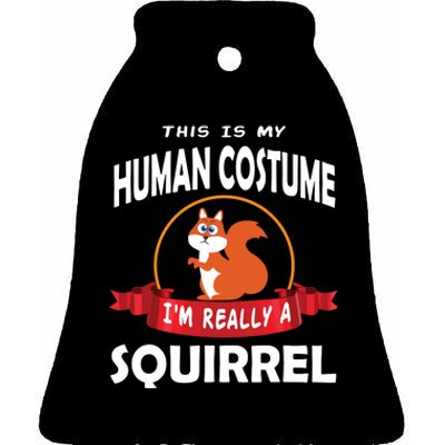 This Is My Human Costume I'm Really A Squirrel Cute Ceramic Bell Ornament