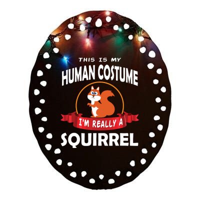 This Is My Human Costume I'm Really A Squirrel Cute Ceramic Oval Ornament