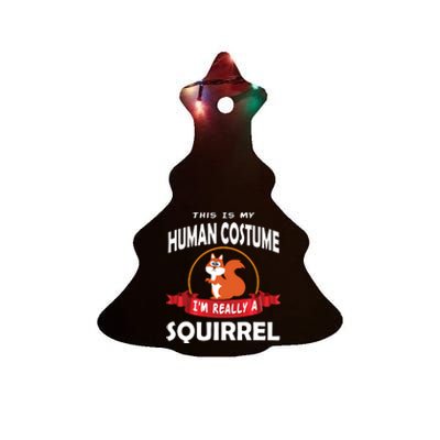 This Is My Human Costume I'm Really A Squirrel Cute Ceramic Tree Ornament