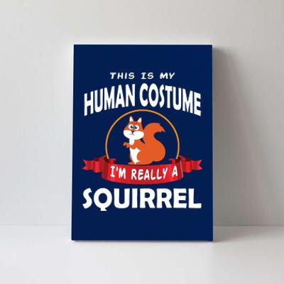 This Is My Human Costume I'm Really A Squirrel Cute Canvas