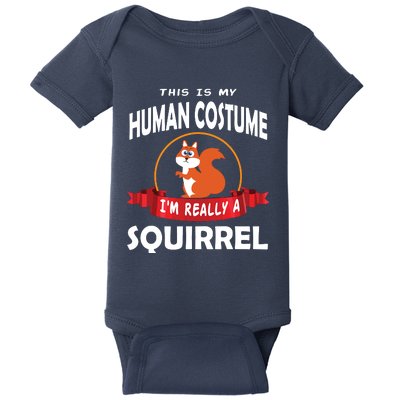 This Is My Human Costume I'm Really A Squirrel Cute Baby Bodysuit