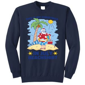 This Is My Christmas In July Beachshirt Funny Xmas Santa Tall Sweatshirt