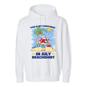 This Is My Christmas In July Beachshirt Funny Xmas Santa Garment-Dyed Fleece Hoodie