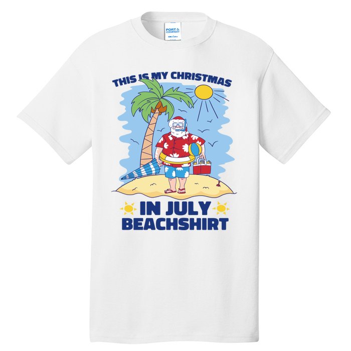 This Is My Christmas In July Beachshirt Funny Xmas Santa Tall T-Shirt