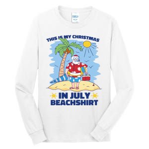 This Is My Christmas In July Beachshirt Funny Xmas Santa Tall Long Sleeve T-Shirt