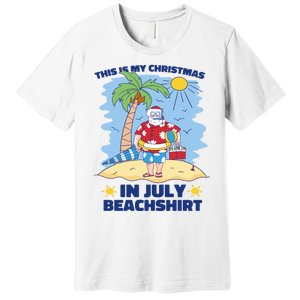 This Is My Christmas In July Beachshirt Funny Xmas Santa Premium T-Shirt