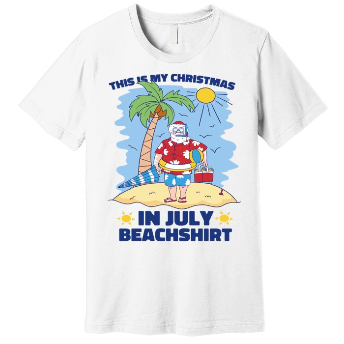 This Is My Christmas In July Beachshirt Funny Xmas Santa Premium T-Shirt