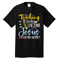 Teaching In My Veins Jesus In My Heart Christian Teacher Tall T-Shirt