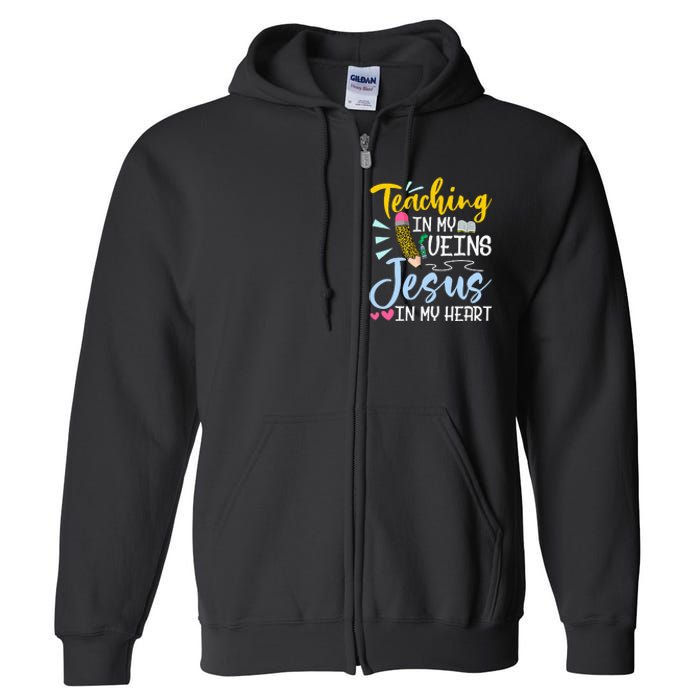 Teaching In My Veins Jesus In My Heart Christian Teacher Full Zip Hoodie