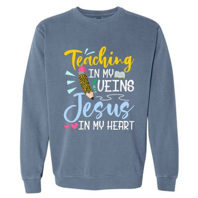 Teaching In My Veins Jesus In My Heart Christian Teacher Garment-Dyed Sweatshirt