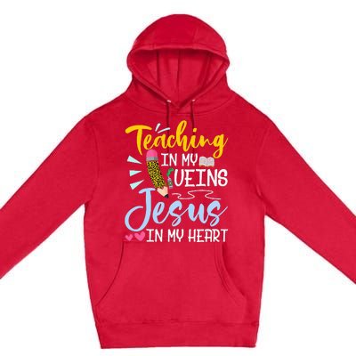 Teaching In My Veins Jesus In My Heart Christian Teacher Premium Pullover Hoodie