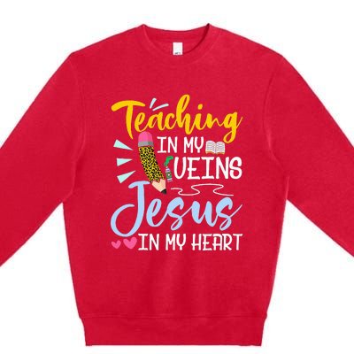 Teaching In My Veins Jesus In My Heart Christian Teacher Premium Crewneck Sweatshirt