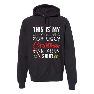 This Is My Its Too Hot For Ugly Christmas Sweaters Premium Hoodie