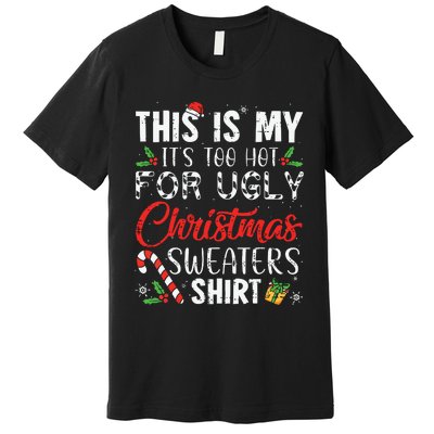 This Is My Its Too Hot For Ugly Christmas Sweaters Premium T-Shirt