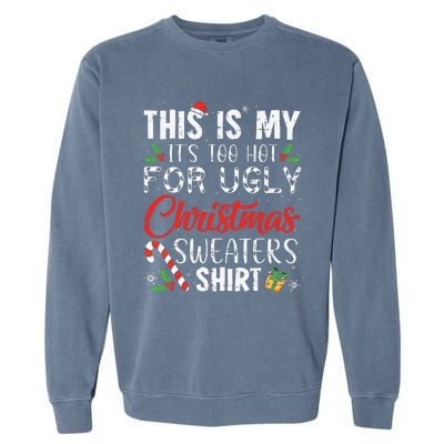 This Is My Its Too Hot For Ugly Christmas Sweaters Garment-Dyed Sweatshirt