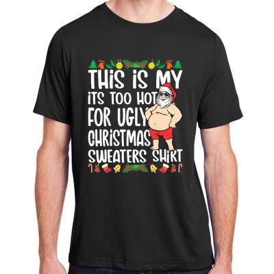 This Is My Its Too Hot For Ugly Christmas Sweaters Adult ChromaSoft Performance T-Shirt