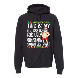 This Is My Its Too Hot For Ugly Christmas Sweaters Premium Hoodie