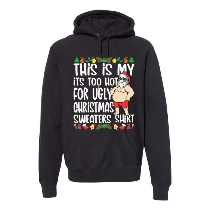 This Is My Its Too Hot For Ugly Christmas Sweaters Premium Hoodie