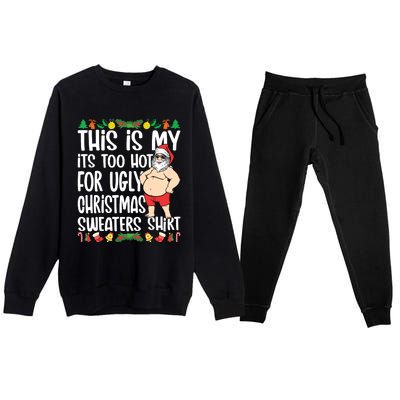 This Is My Its Too Hot For Ugly Christmas Sweaters Premium Crewneck Sweatsuit Set