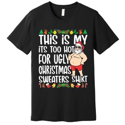 This Is My Its Too Hot For Ugly Christmas Sweaters Premium T-Shirt