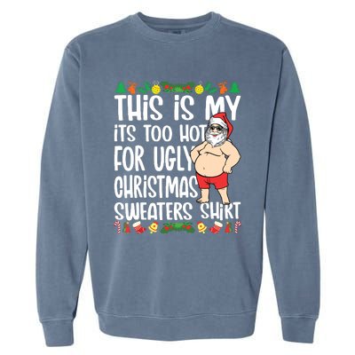 This Is My Its Too Hot For Ugly Christmas Sweaters Garment-Dyed Sweatshirt