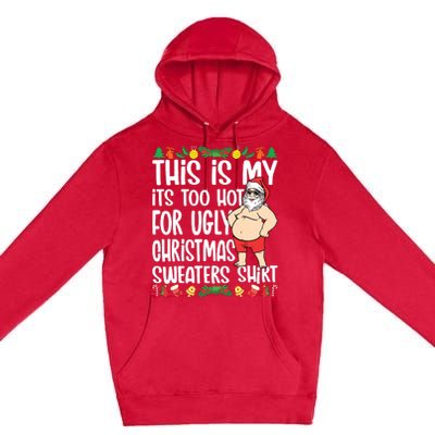 This Is My Its Too Hot For Ugly Christmas Sweaters Premium Pullover Hoodie