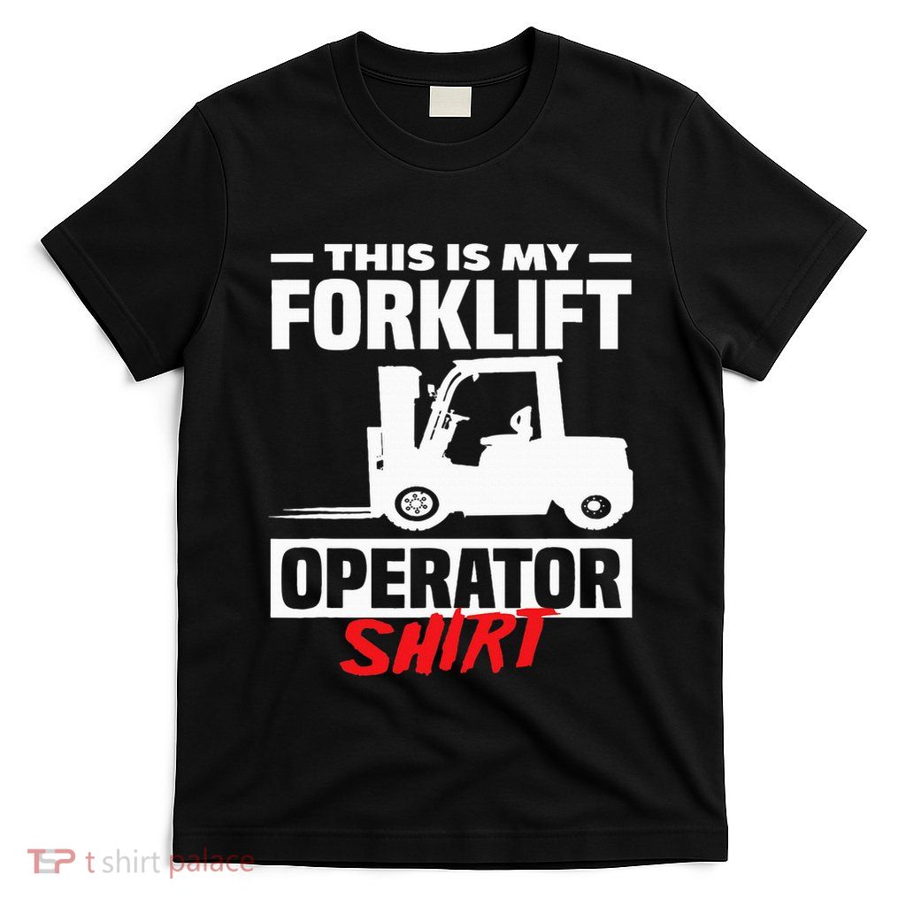 This Is My Forklift Operator Forklift T-Shirt