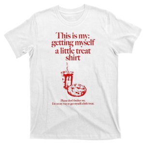 This Is My Getting Myself A Little Treat DonT Bother Me T-Shirt