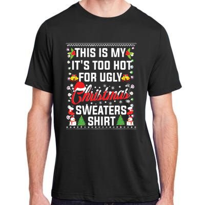 This Is My Its Too Hot For Ugly Christmas Sweaters Adult ChromaSoft Performance T-Shirt