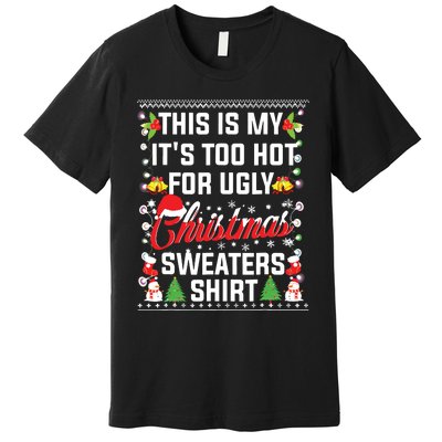 This Is My Its Too Hot For Ugly Christmas Sweaters Premium T-Shirt