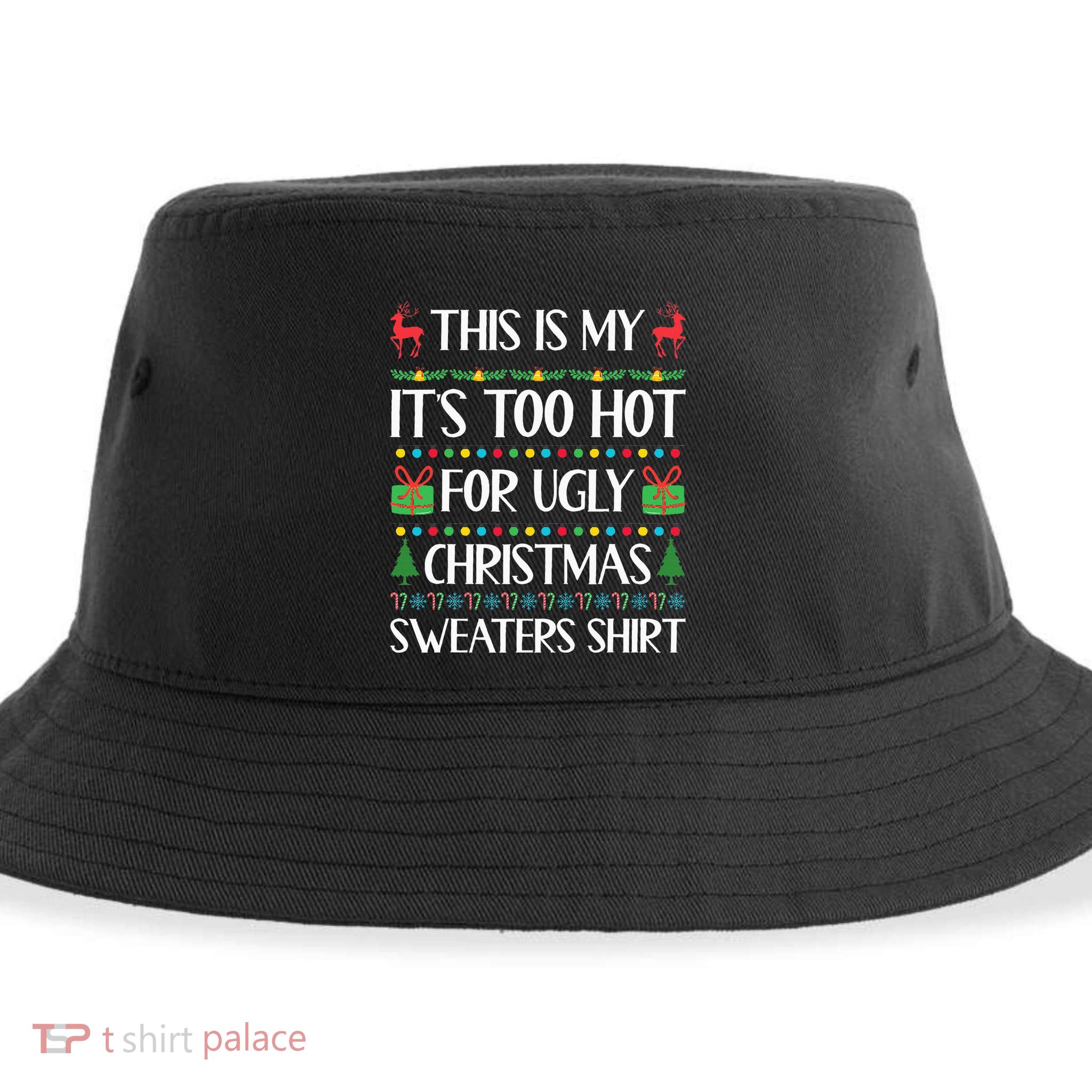 This Is My ItS Too Hot For Ugly Sweaters Family Christmas Sustainable Bucket Hat
