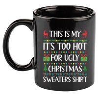 This Is My ItS Too Hot For Ugly Sweaters Family Christmas 11oz C Handle Ceramic Mug
