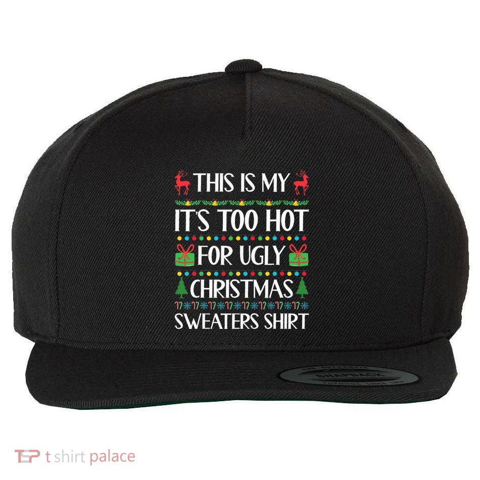 This Is My ItS Too Hot For Ugly Sweaters Family Christmas Wool Snapback Cap