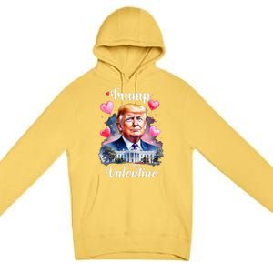 Trump Is My Valentine Funny Patriotic ValentineS Day 2025 Premium Pullover Hoodie