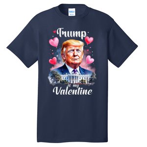 Trump Is My Valentine Funny Patriotic ValentineS Day 2025 Tall T-Shirt