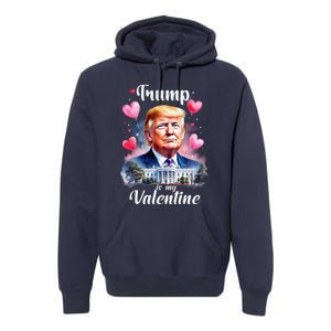 Trump Is My Valentine Funny Patriotic ValentineS Day 2025 Premium Hoodie