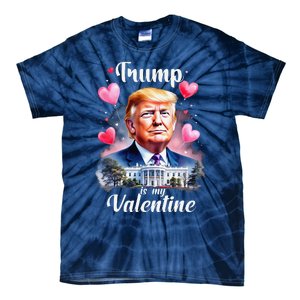 Trump Is My Valentine Funny Patriotic ValentineS Day 2025 Tie-Dye T-Shirt