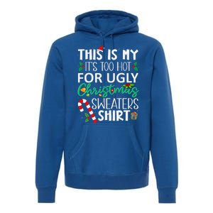 this is my it's too hot for ugly christmas sweaters Funny  Premium Hoodie