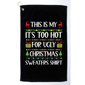 This Is My Its Too Hot For Ugly Christmas Sweaters Platinum Collection Golf Towel