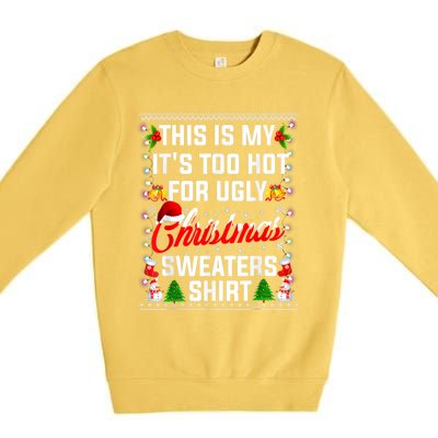 This Is My Its Too Hot For Ugly Christmas Sweaters Shirt Premium Crewneck Sweatshirt