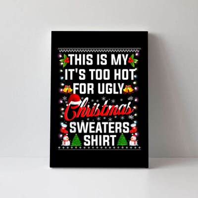 This Is My Its Too Hot For Ugly Christmas Sweaters Shirt Canvas